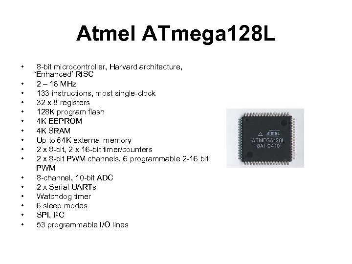 Atmel ATmega 128 L • • • • 8 -bit microcontroller, Harvard architecture, ‘Enhanced’