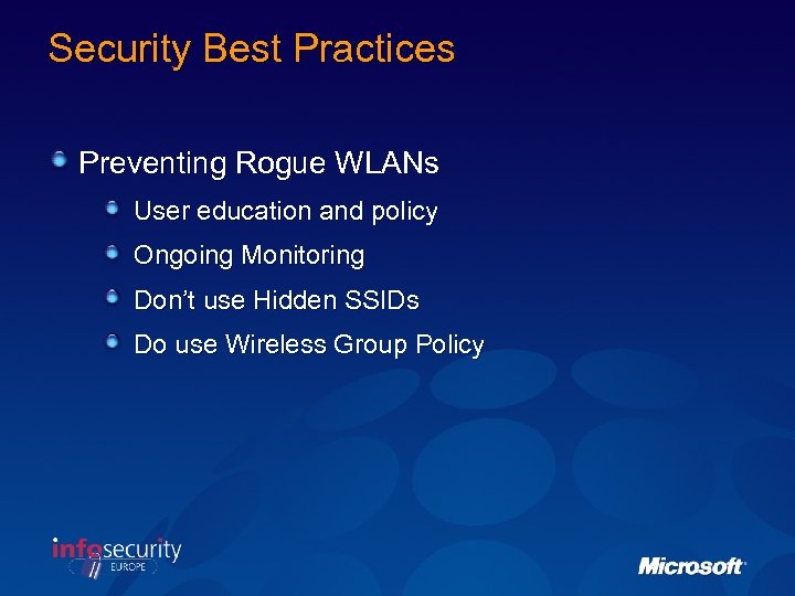 Security Best Practices Preventing Rogue WLANs User education and policy Ongoing Monitoring Don’t use