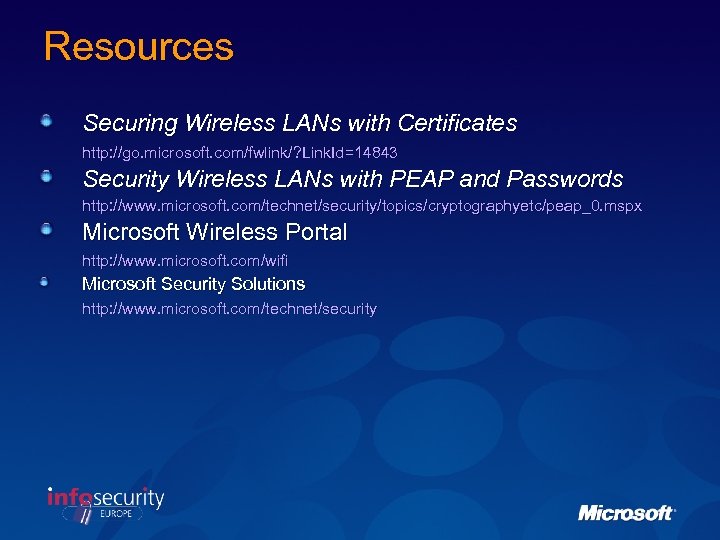 Resources Securing Wireless LANs with Certificates http: //go. microsoft. com/fwlink/? Link. Id=14843 Security Wireless