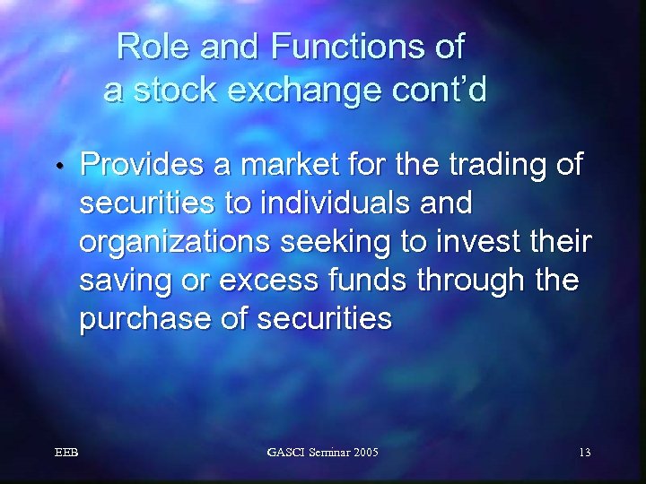 Role and Functions of a stock exchange cont’d • EEB Provides a market for