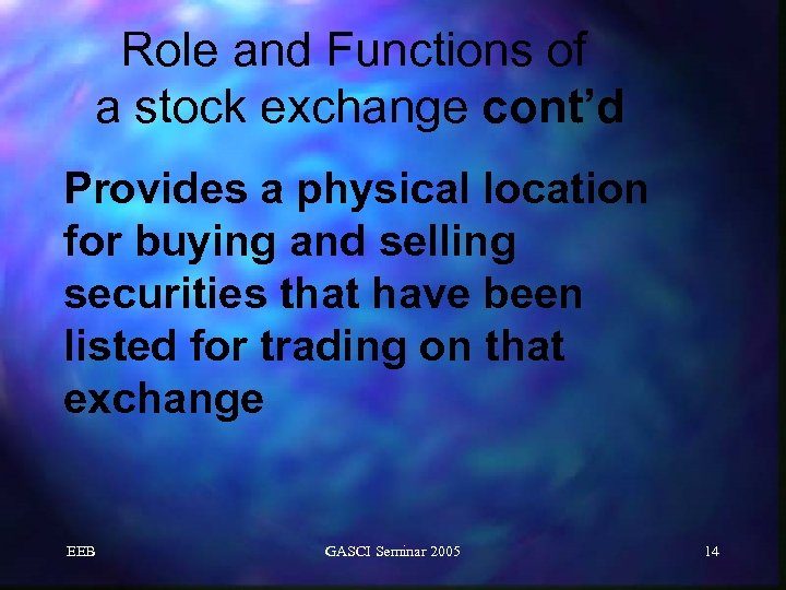 Role and Functions of a stock exchange cont’d Provides a physical location for buying