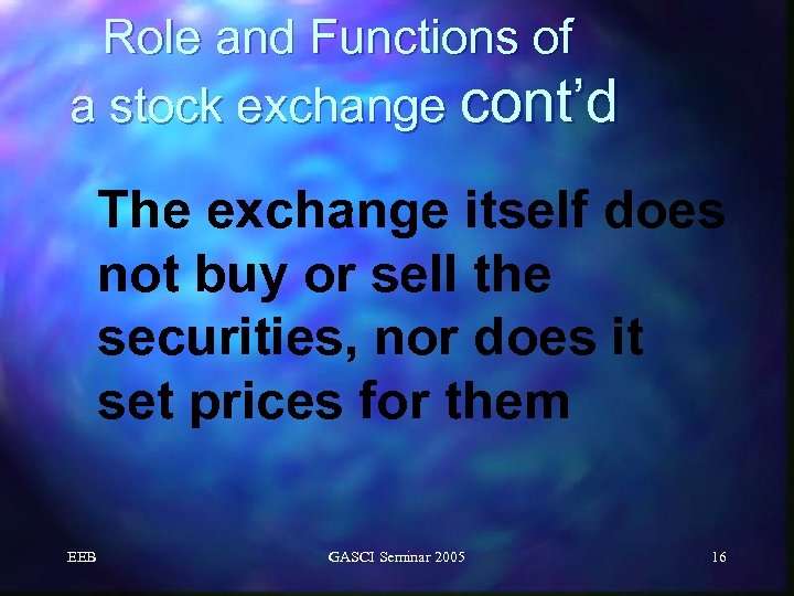 Role and Functions of a stock exchange cont’d The exchange itself does not buy