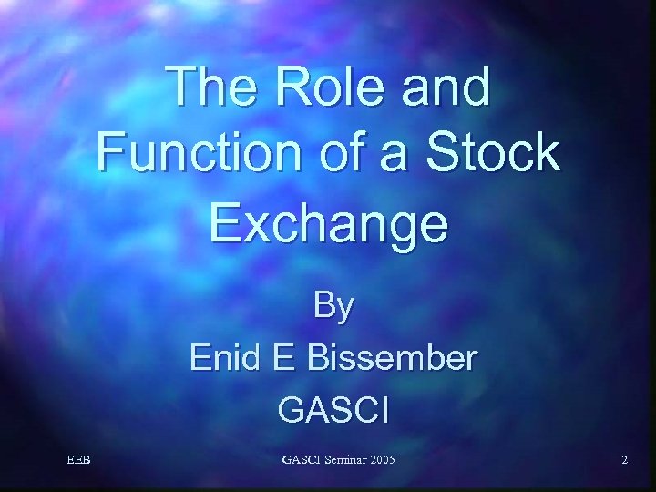 The Role and Function of a Stock Exchange By Enid E Bissember GASCI EEB