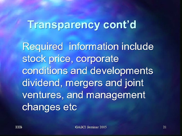 Transparency cont’d Required information include stock price, corporate conditions and developments dividend, mergers and