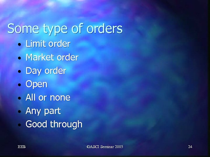 Some type of orders • • EEB Limit order Market order Day order Open