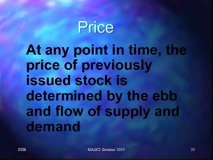 Price At any point in time, the price of previously issued stock is determined
