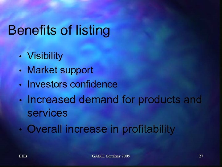 Benefits of listing Visibility • Market support • Investors confidence • Increased demand for