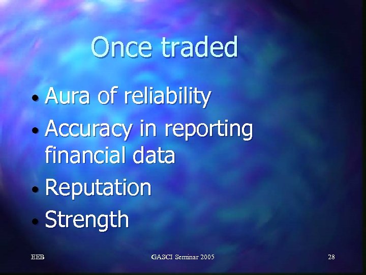 Once traded • Aura of reliability • Accuracy in reporting financial data • Reputation