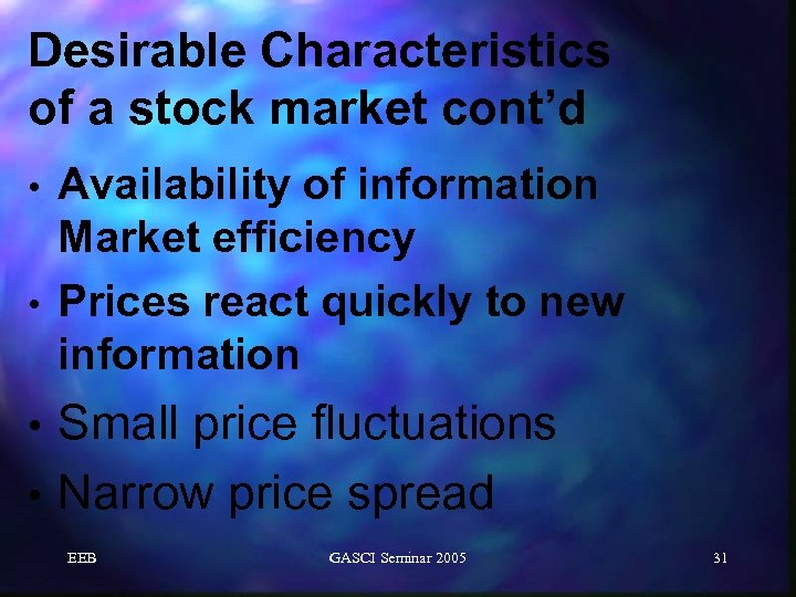 Desirable Characteristics of a stock market cont’d Availability of information Market efficiency • Prices