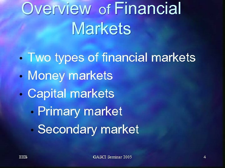 Overview of Financial Markets Two types of financial markets • Money markets • Capital