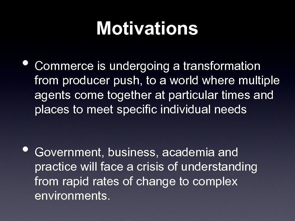 Motivations • Commerce is undergoing a transformation from producer push, to a world where