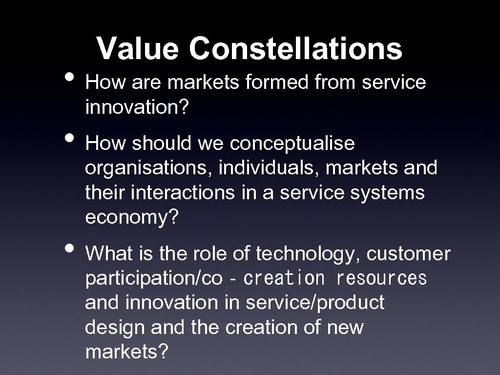 Value Constellations • How are markets formed from service innovation? • How should we