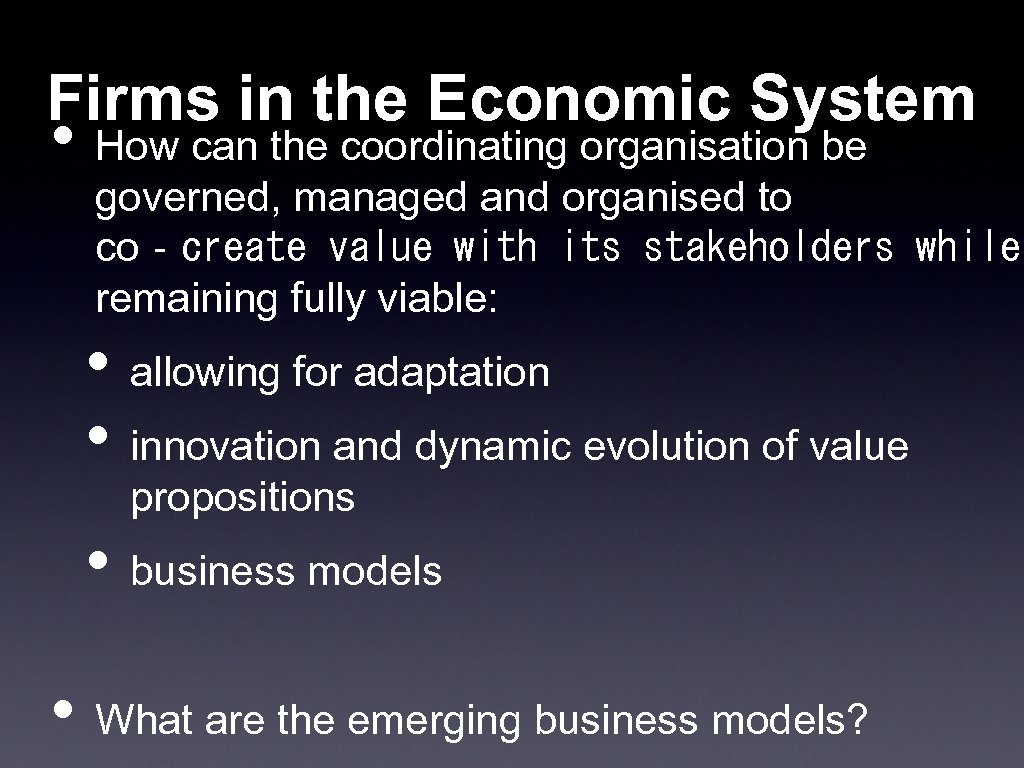 Firms in the Economic System • How can the coordinating organisation be governed, managed