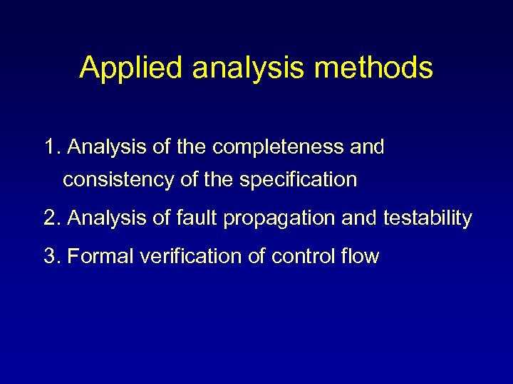Applied analysis methods 1. Analysis of the completeness and consistency of the specification 2.