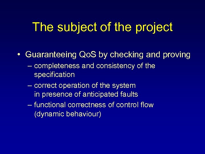 The subject of the project • Guaranteeing Qo. S by checking and proving –
