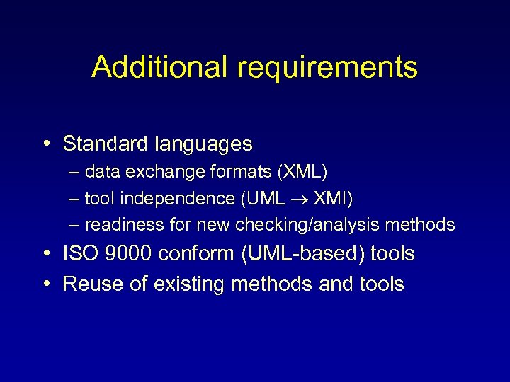 Additional requirements • Standard languages – data exchange formats (XML) – tool independence (UML
