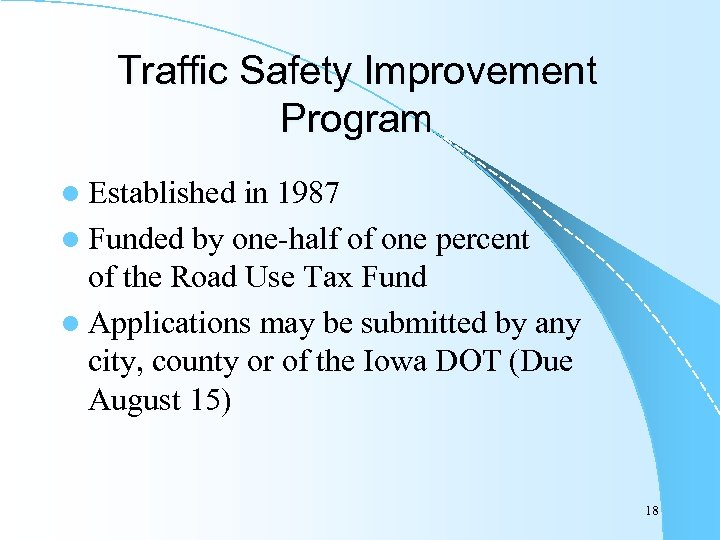 Traffic Safety Improvement Program l Established in 1987 l Funded by one-half of one