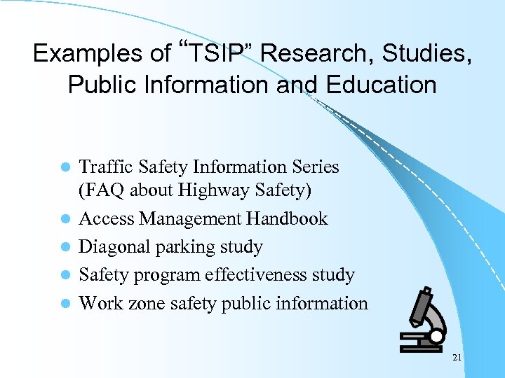 Examples of “TSIP” Research, Studies, Public Information and Education l l l Traffic Safety