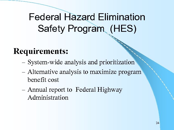 Federal Hazard Elimination Safety Program (HES) Requirements: – System-wide analysis and prioritization – Alternative