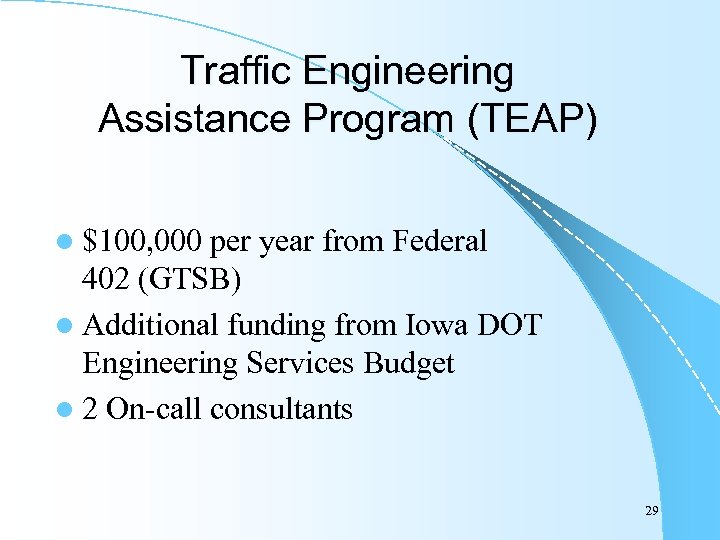 Traffic Engineering Assistance Program (TEAP) l $100, 000 per year from Federal 402 (GTSB)