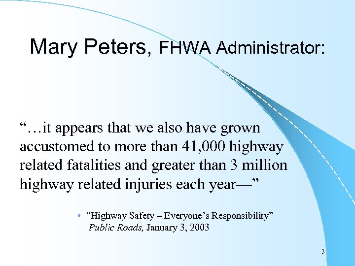 Mary Peters, FHWA Administrator: “…it appears that we also have grown accustomed to more