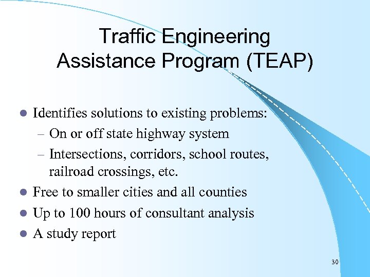 Traffic Engineering Assistance Program (TEAP) Identifies solutions to existing problems: – On or off