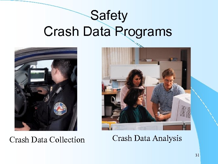 Safety Crash Data Programs Crash Data Collection Crash Data Analysis 31 