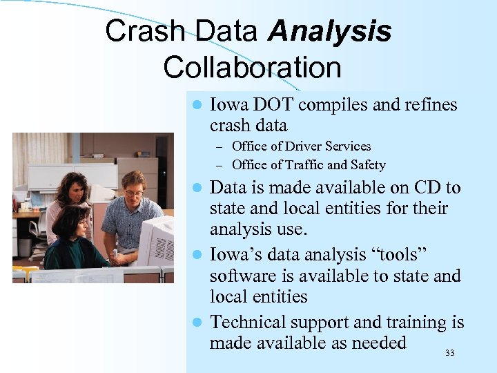 Crash Data Analysis Collaboration l Iowa DOT compiles and refines crash data – Office