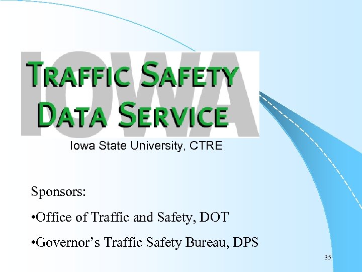 Iowa State University, CTRE Sponsors: • Office of Traffic and Safety, DOT • Governor’s