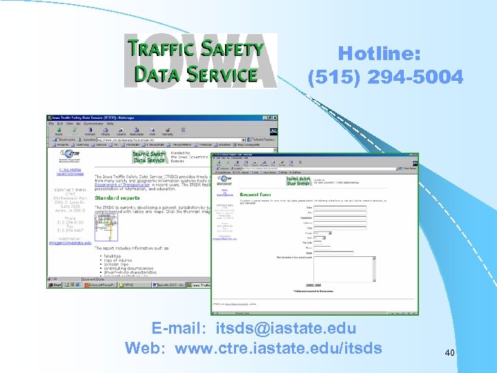 Hotline: (515) 294 -5004 E-mail: itsds@iastate. edu Web: www. ctre. iastate. edu/itsds 40 