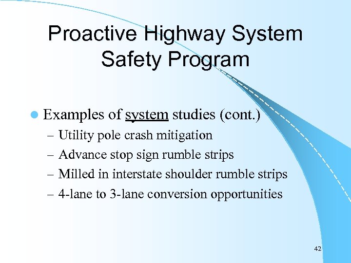 Proactive Highway System Safety Program l Examples of system studies (cont. ) – Utility