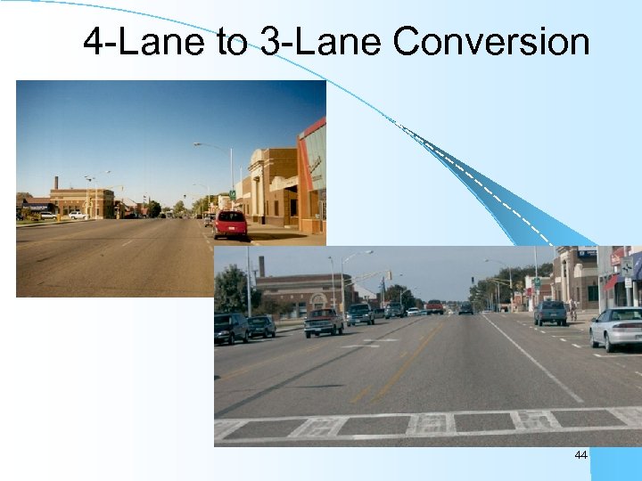 4 -Lane to 3 -Lane Conversion Before After 44 