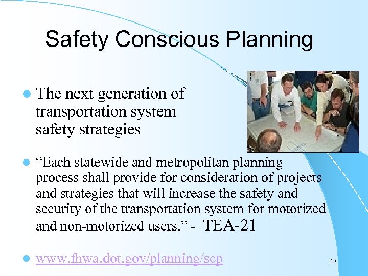 Safety Conscious Planning l The next generation of transportation system safety strategies l “Each