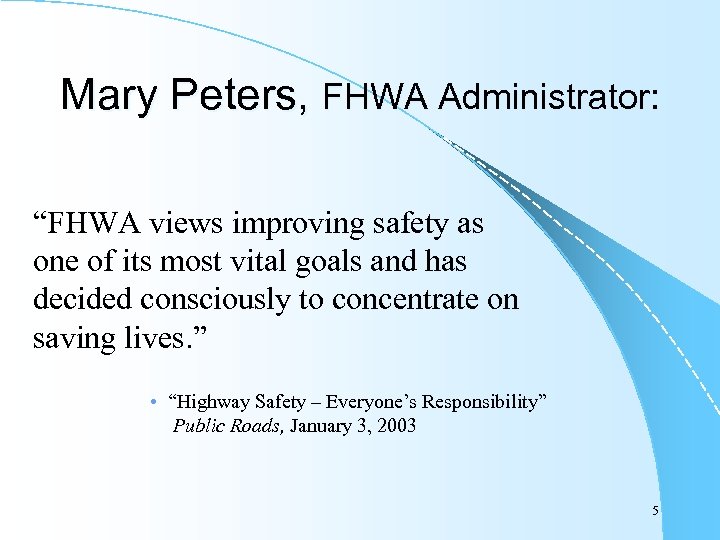 Mary Peters, FHWA Administrator: “FHWA views improving safety as one of its most vital