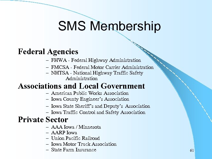 SMS Membership Federal Agencies – FHWA - Federal Highway Administration – FMCSA - Federal