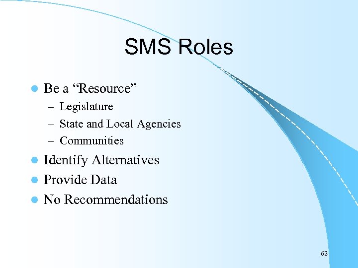 SMS Roles l Be a “Resource” – Legislature – State and Local Agencies –