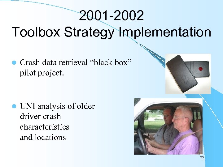 2001 -2002 Toolbox Strategy Implementation l Crash data retrieval “black box” pilot project. l