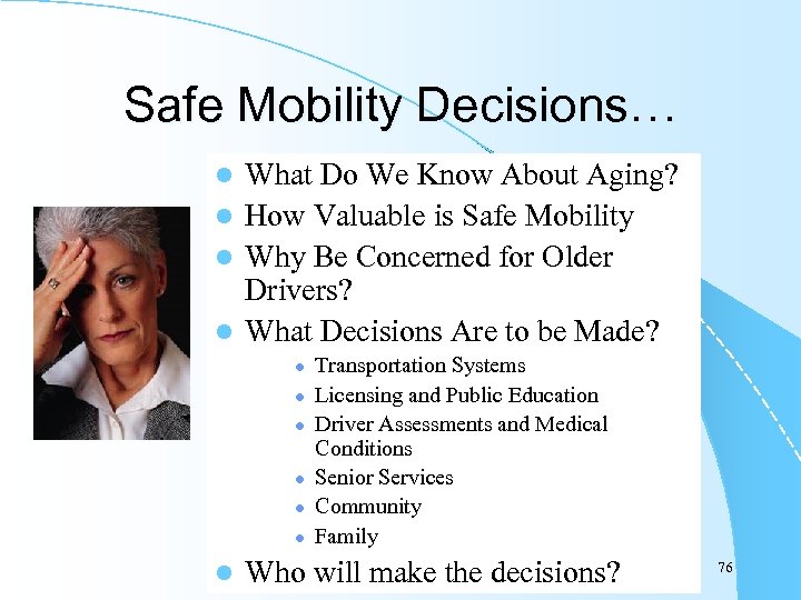 Safe Mobility Decisions… What Do We Know About Aging? l How Valuable is Safe