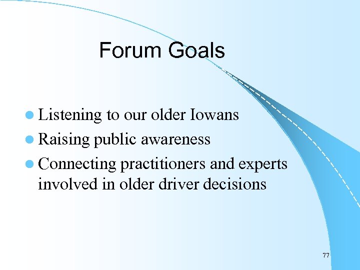 Forum Goals l Listening to our older Iowans l Raising public awareness l Connecting