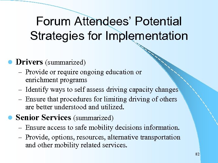 Forum Attendees’ Potential Strategies for Implementation l Drivers (summarized) – Provide or require ongoing