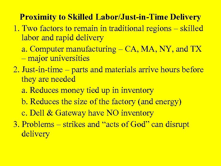 Proximity to Skilled Labor/Just-in-Time Delivery 1. Two factors to remain in traditional regions –