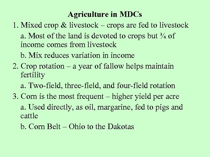 Agriculture in MDCs 1. Mixed crop & livestock – crops are fed to livestock