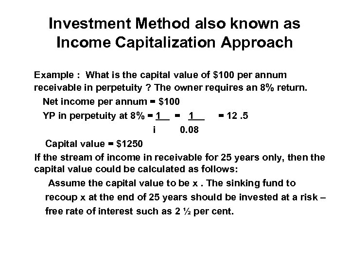 Investment Method also known as Income Capitalization Approach Example : What is the capital