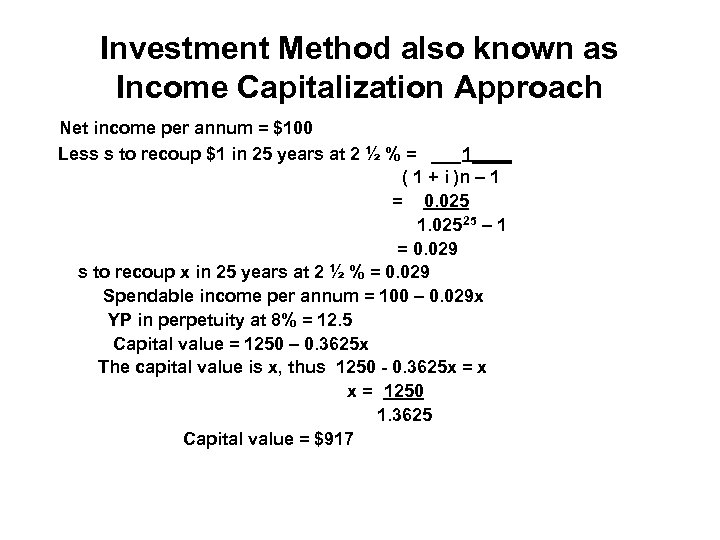 Investment Method also known as Income Capitalization Approach Net income per annum = $100