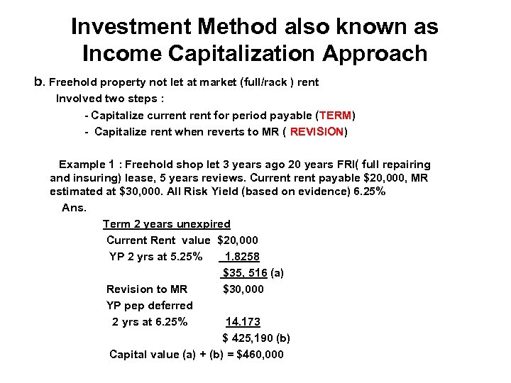 Investment Method also known as Income Capitalization Approach b. Freehold property not let at