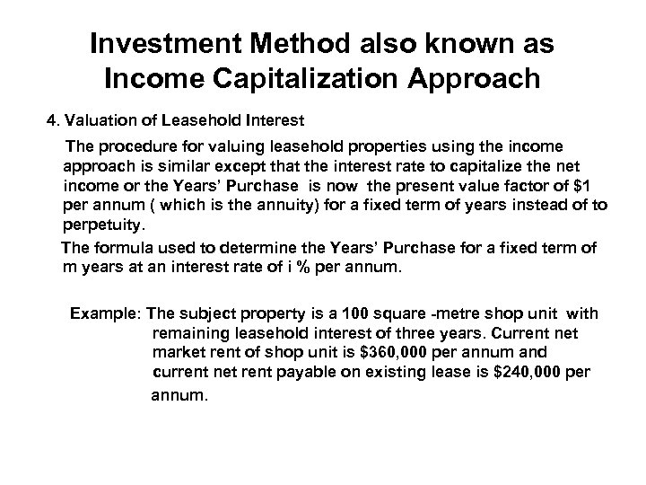 Investment Method also known as Income Capitalization Approach 4. Valuation of Leasehold Interest The