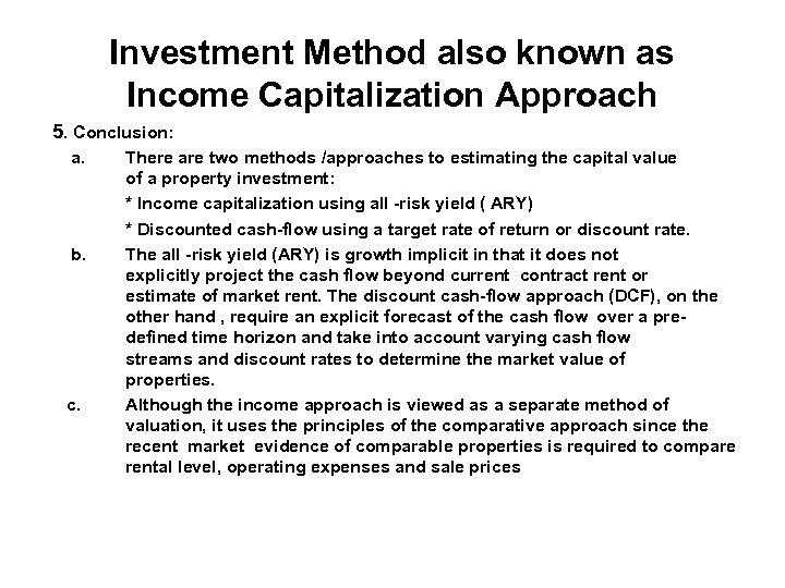 Investment Method also known as Income Capitalization Approach 5. Conclusion: a. b. c. There