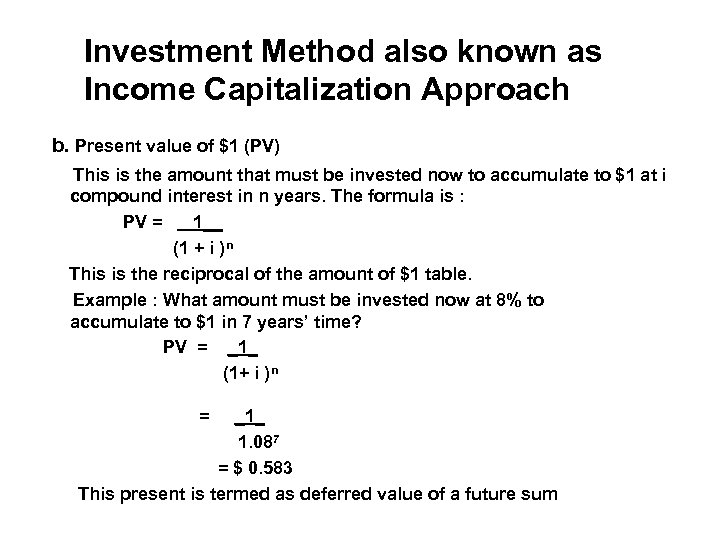Investment Method also known as Income Capitalization Approach b. Present value of $1 (PV)
