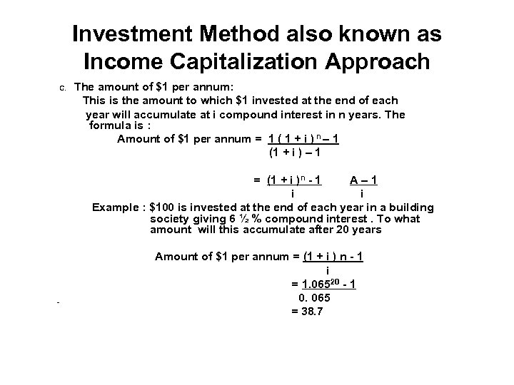 Investment Method also known as Income Capitalization Approach C. The amount of $1 per