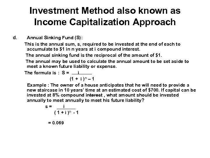 Investment Method also known as Income Capitalization Approach d. Annual Sinking Fund (S): This